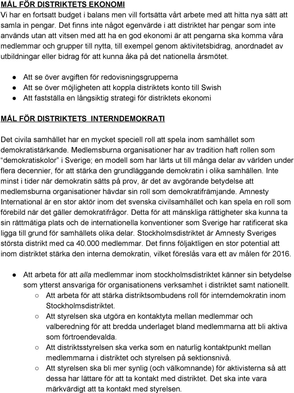 genom aktivitetsbidrag, anordnadet av utbildningar eller bidrag för att kunna åka på det nationella årsmötet.