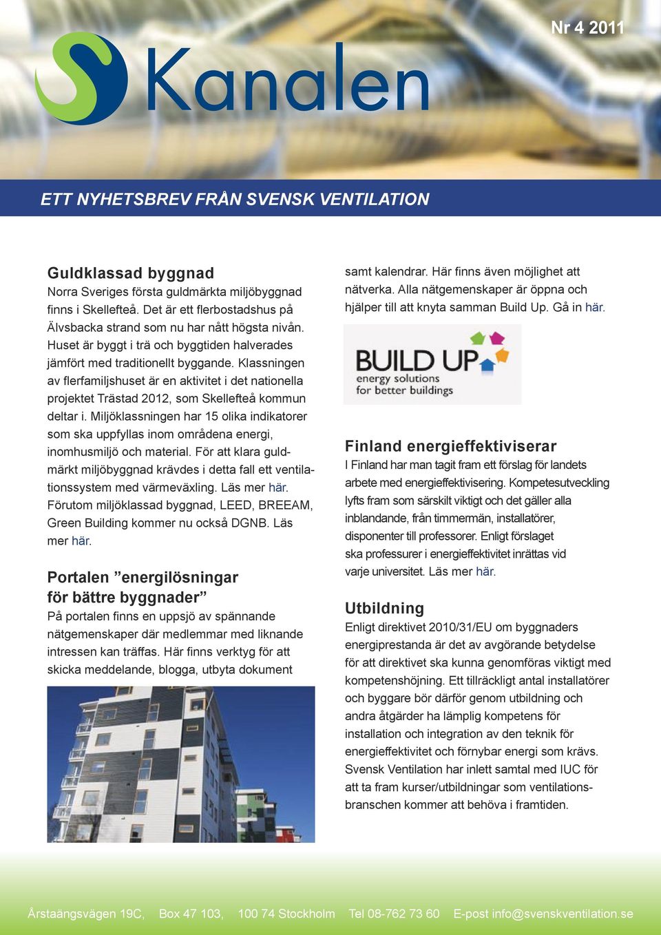 Klassningen av flerfamiljshuset är en aktivitet i det nationella projektet Trästad 2012, som Skellefteå kommun deltar i.