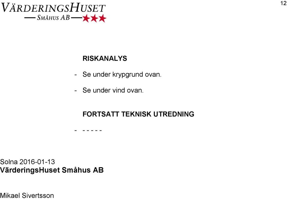 FORTSATT TEKNISK UTREDNING - - - - - -