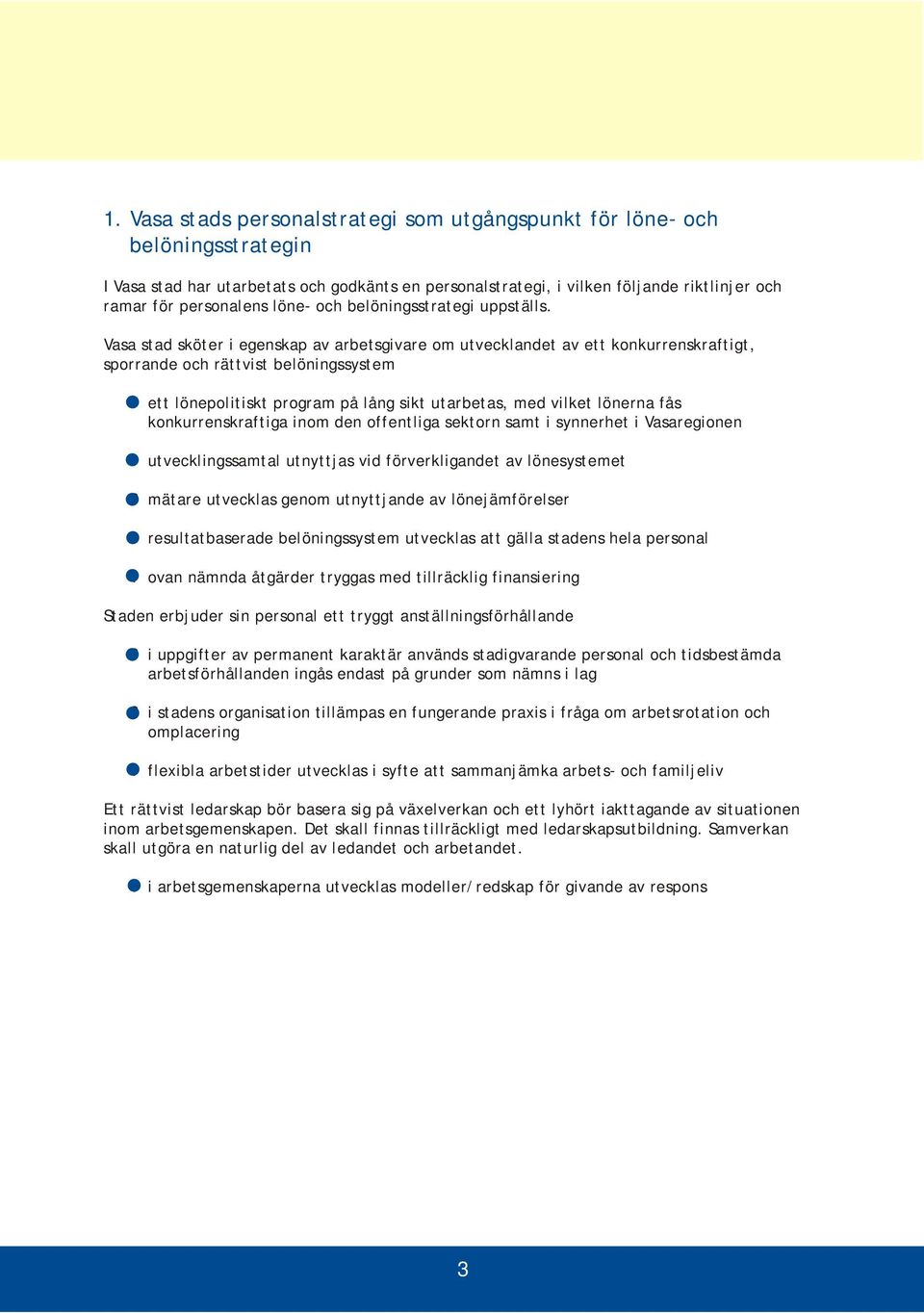 ett lönepolitiskt program på lång sikt utarbetas, med vilket lönerna fås konkurrenskraftiga inom den offentliga sektorn samt i synnerhet i Vasaregionen?