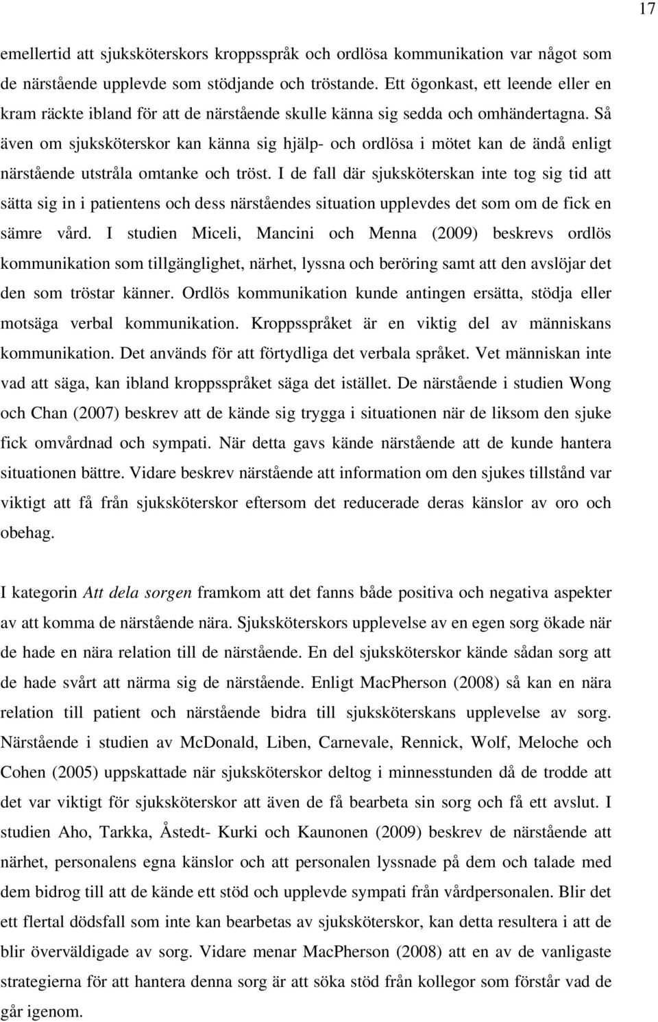 Så även om sjuksköterskor kan känna sig hjälp- och ordlösa i mötet kan de ändå enligt närstående utstråla omtanke och tröst.