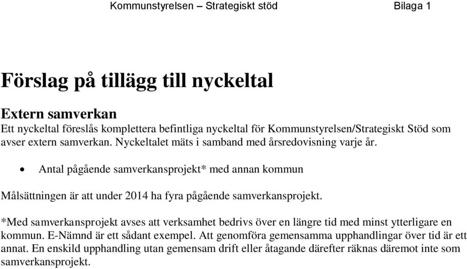 Antal pågående samverkansprojekt* med annan kommun Målsättningen är att under 2014 ha fyra pågående samverkansprojekt.