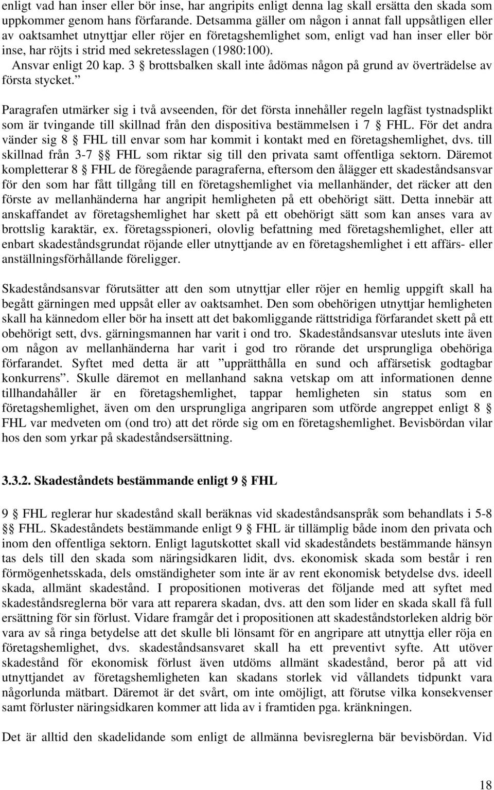 (1980:100). Ansvar enligt 20 kap. 3 brottsbalken skall inte ådömas någon på grund av överträdelse av första stycket.