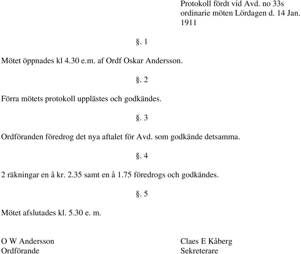 . 2 Förra mötets protokoll upplästes och godkändes.