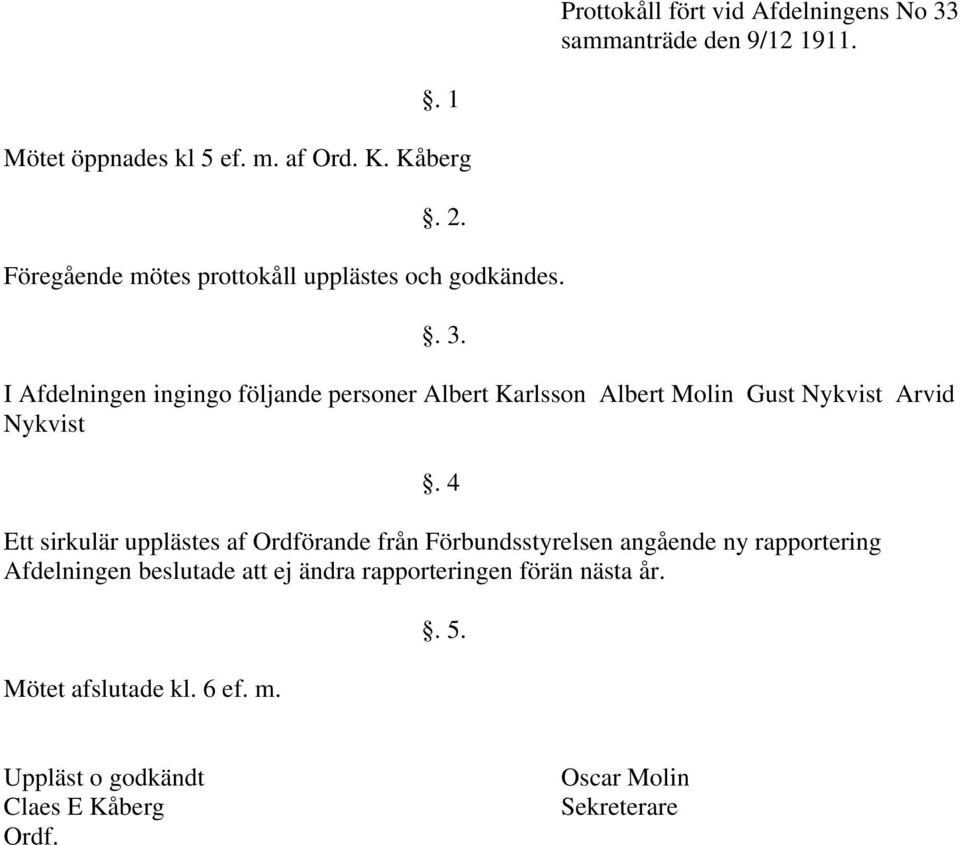 I Afdelningen ingingo följande personer Albert Karlsson Albert Molin Gust Nykvist Arvid Nykvist.