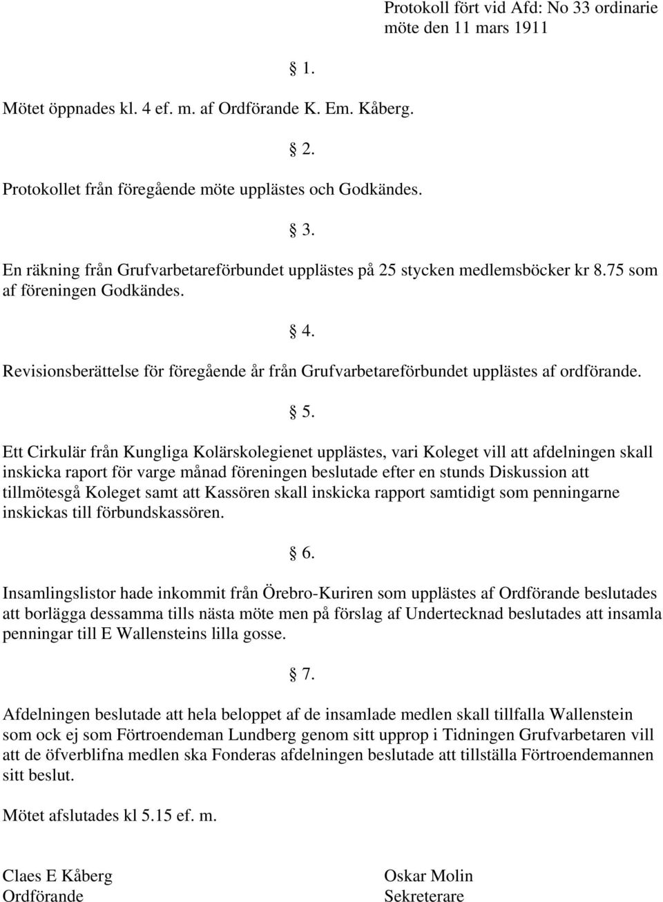 Revisionsberättelse för föregående år från Grufvarbetareförbundet upplästes af ordförande.