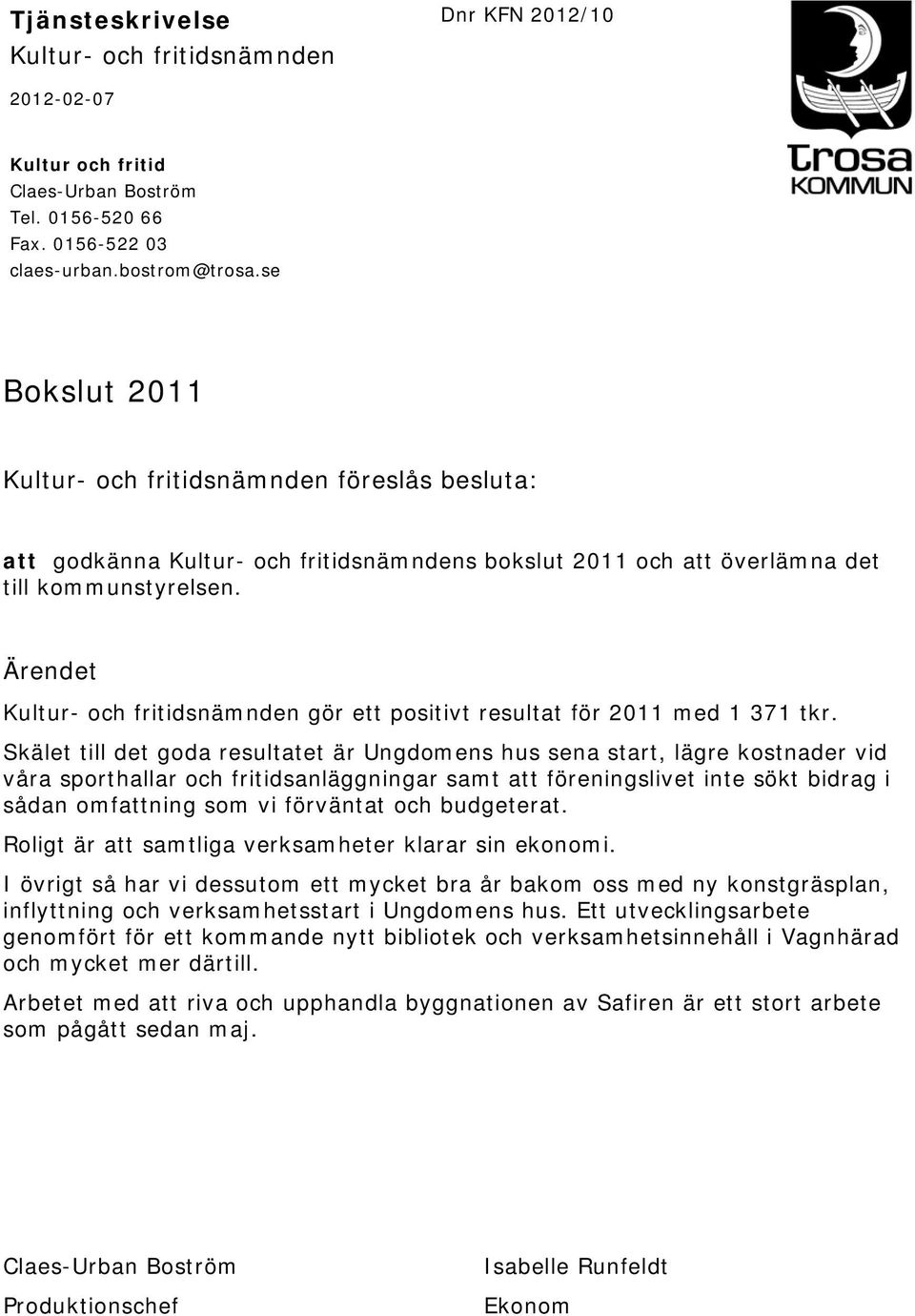 Ärendet Kultur- och fritidsnämnden gör ett positivt resultat för 2011 med 1 371 tkr.