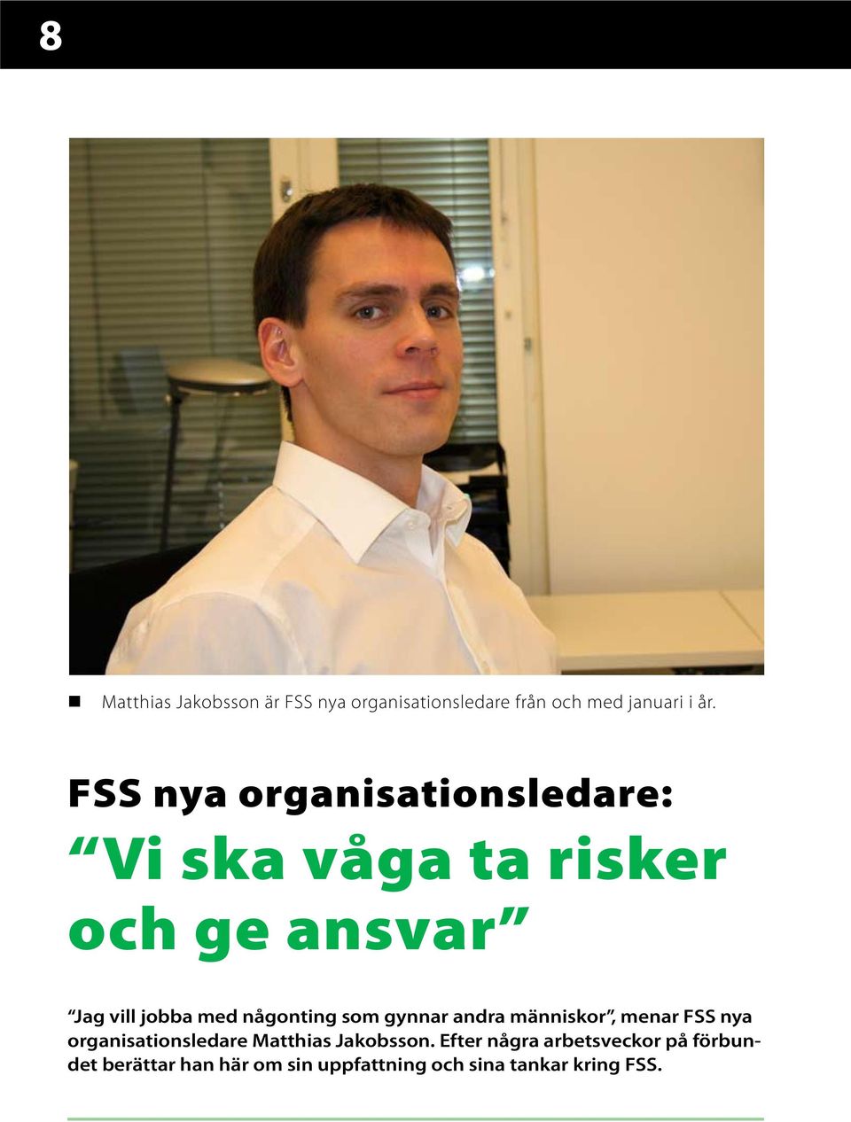 någonting som gynnar andra människor, menar FSS nya organisationsledare Matthias