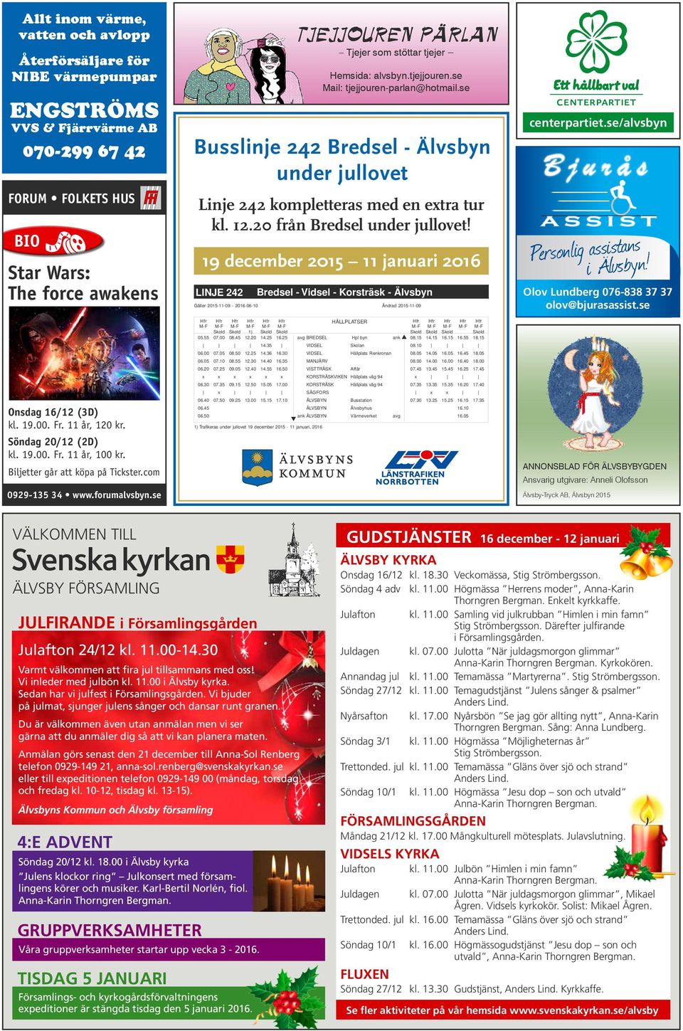 se Busslinje 242 Bredsel - Älvsbyn under jullovet Linje 242 kompletteras med en etra tur kl. 12.20 från Bredsel under jullovet! 19 december 2015 11 januari 2016 LINJE 242 05.55 06.00 06.05 06.20 06.
