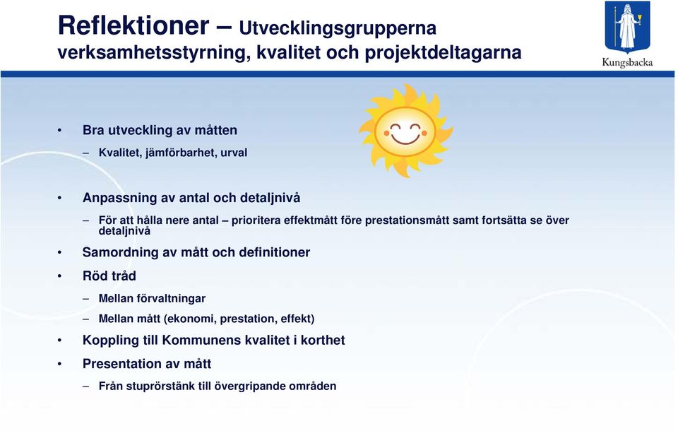 samt fortsätta se över detaljnivå Samordning av mått och definitioner Röd tråd Mellan förvaltningar Mellan mått (ekonomi,