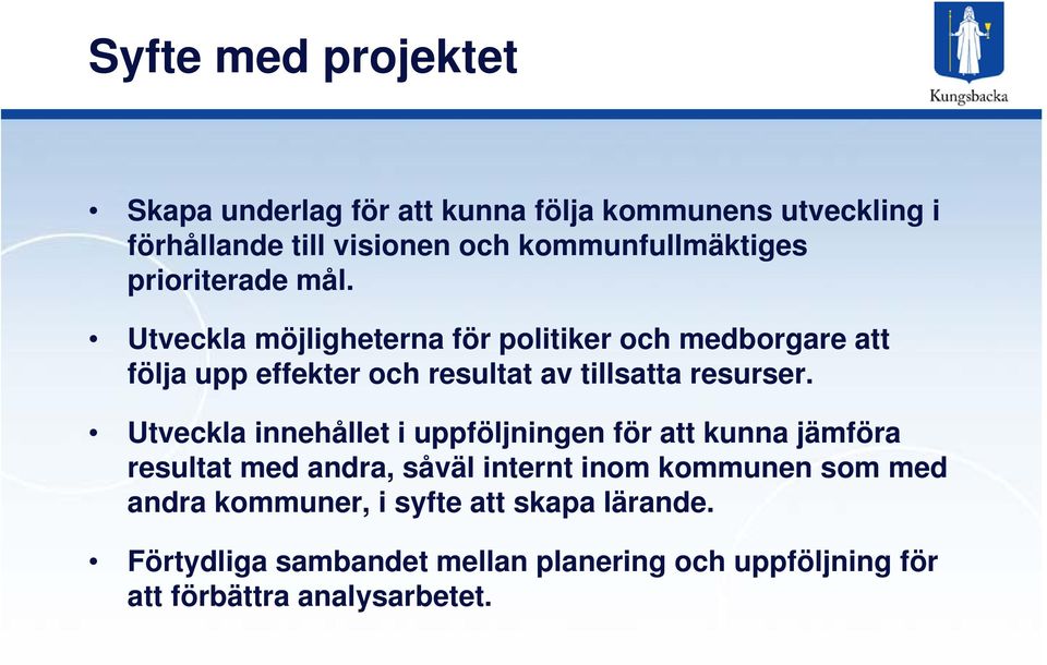 Utveckla möjligheterna för politiker och medborgare att följa upp effekter och resultat av tillsatta resurser.