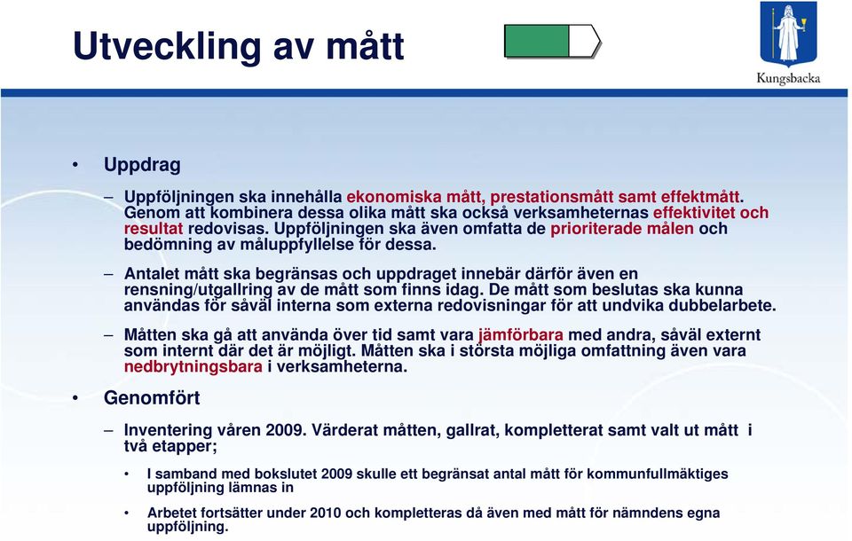 Antalet mått ska begränsas och uppdraget innebär därför även en rensning/utgallring av de mått som finns idag.