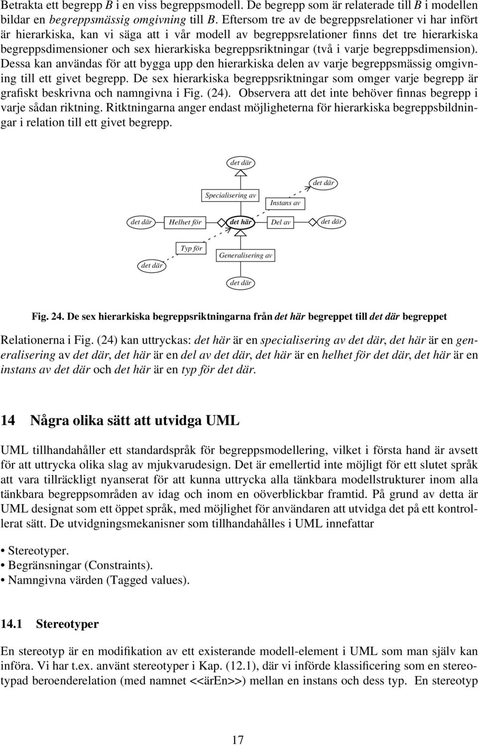 begreppsriktningar (två i varje begreppsdimension). Dessa kan användas för att bygga upp den hierarkiska delen av varje begreppsmässig omgivning till ett givet begrepp.