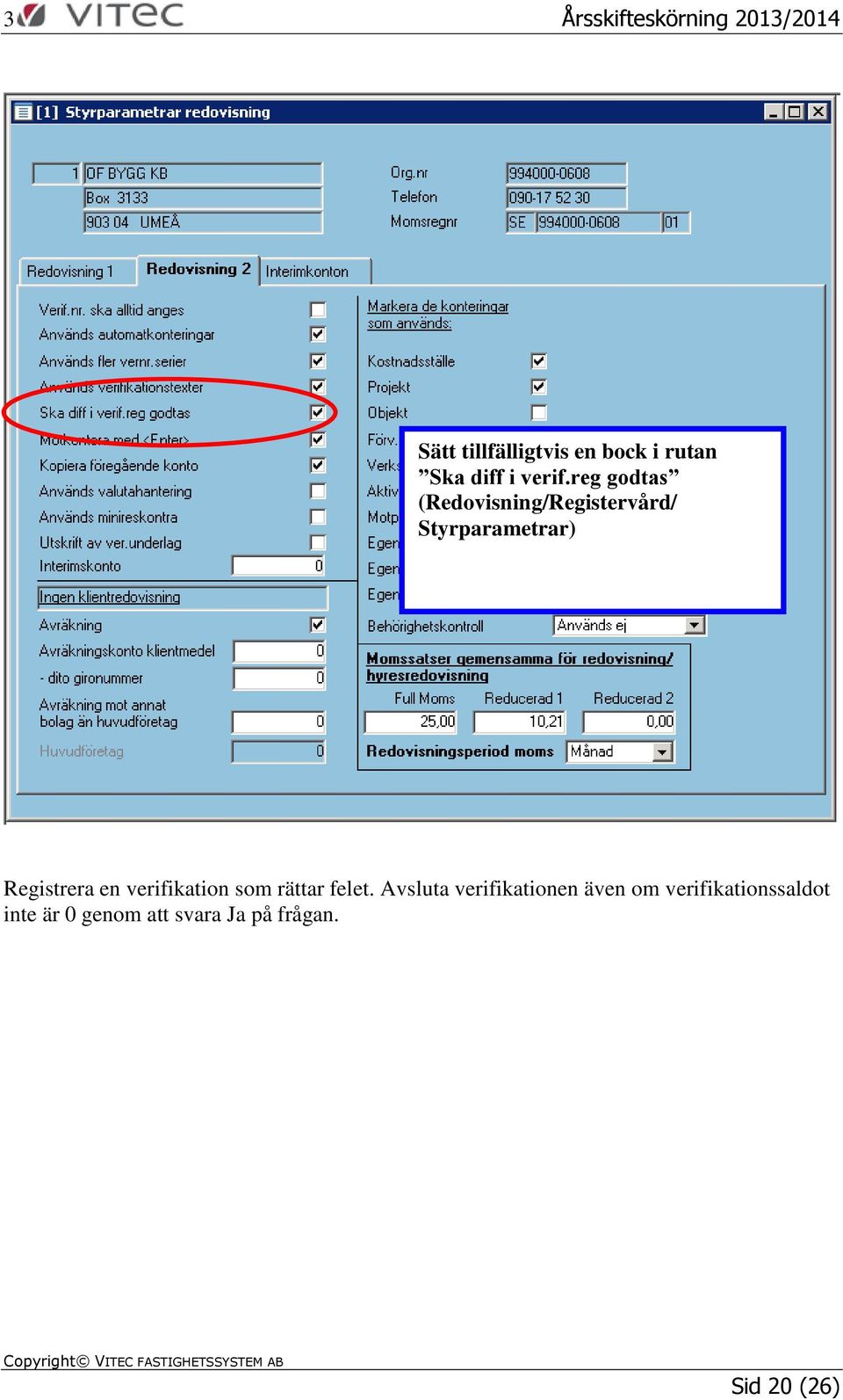 Registrera en verifikation som rättar felet.