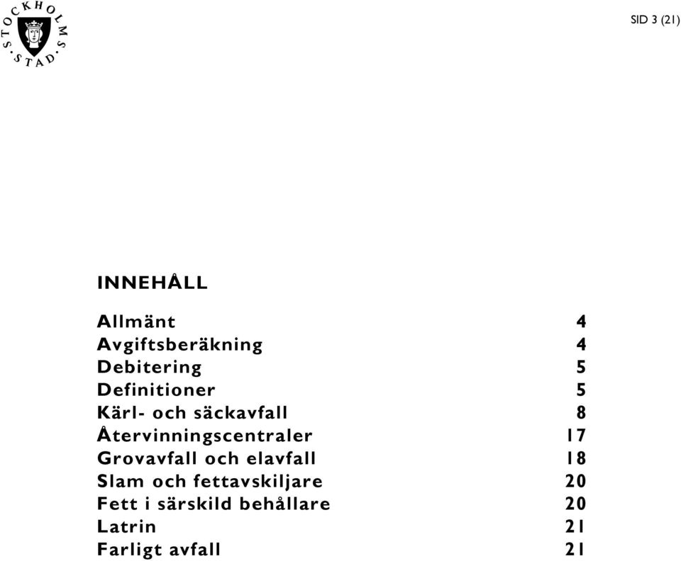 Återvinningscentraler 8 17 Grovavfall och elavfall 18 Slam