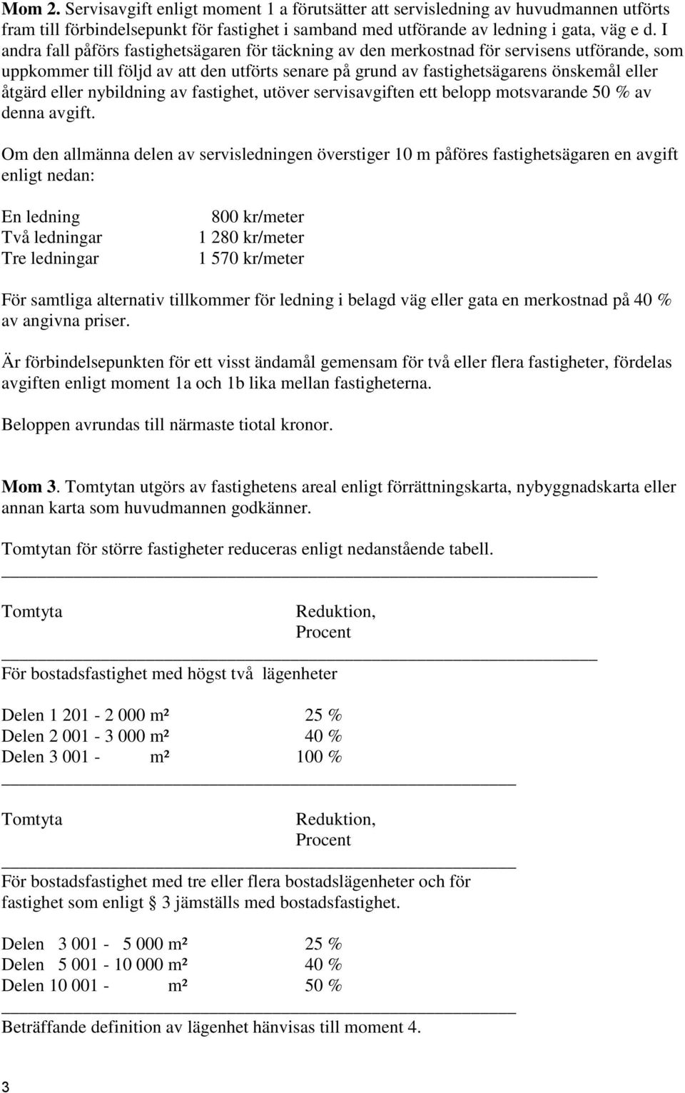 eller nybildning av fastighet, utöver servisavgiften ett belopp motsvarande 50 % av denna avgift.