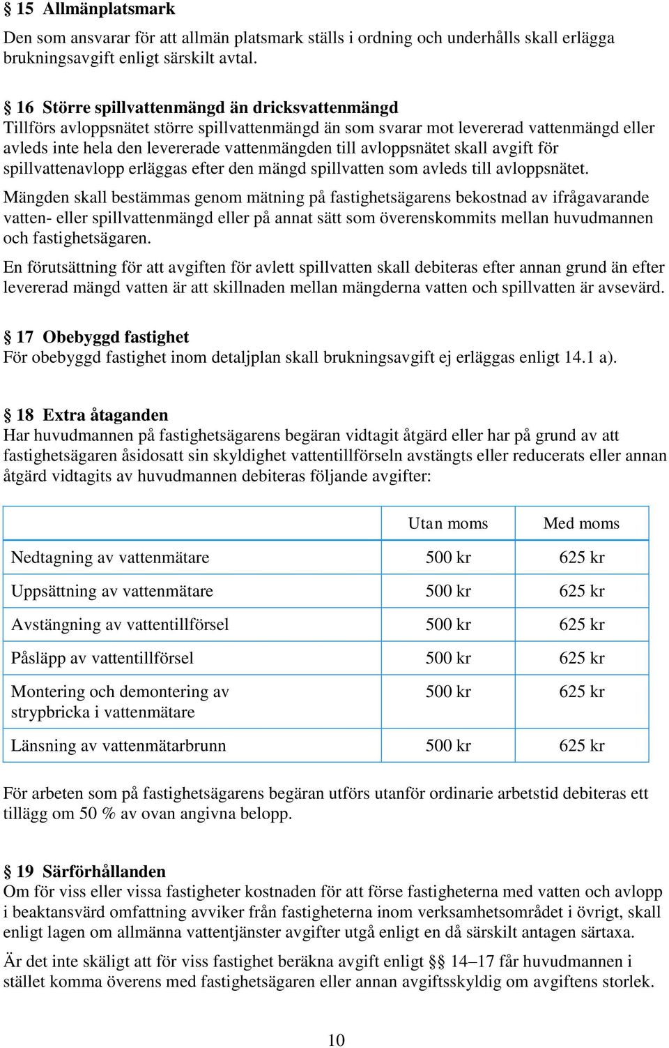 avloppsnätet skall avgift för spillvattenavlopp erläggas efter den mängd spillvatten som avleds till avloppsnätet.