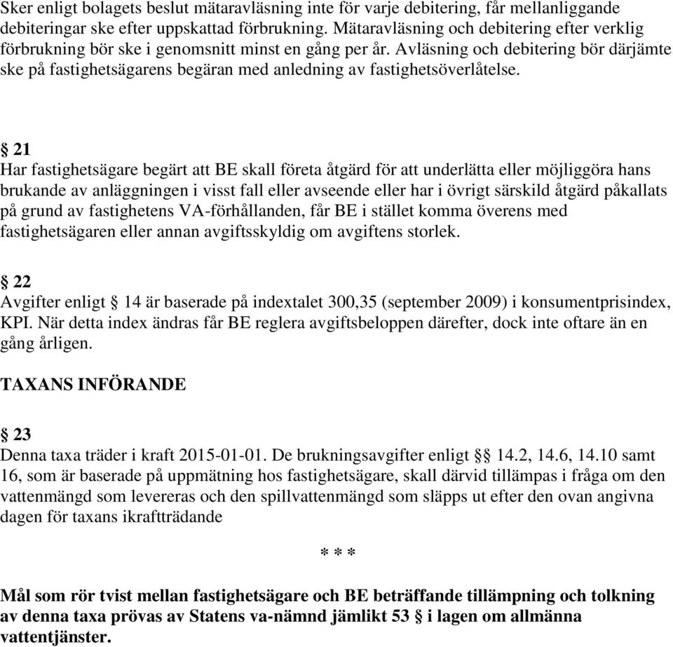 Avläsning och debitering bör därjämte ske på fastighetsägarens begäran med anledning av fastighetsöverlåtelse.