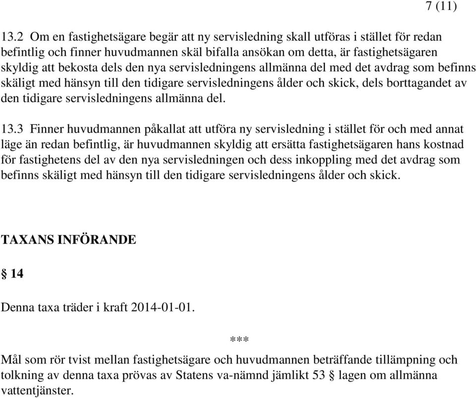 nya servisledningens allmänna del med det avdrag som befinns skäligt med hänsyn till den tidigare servisledningens ålder och skick, dels borttagandet av den tidigare servisledningens allmänna del. 13.