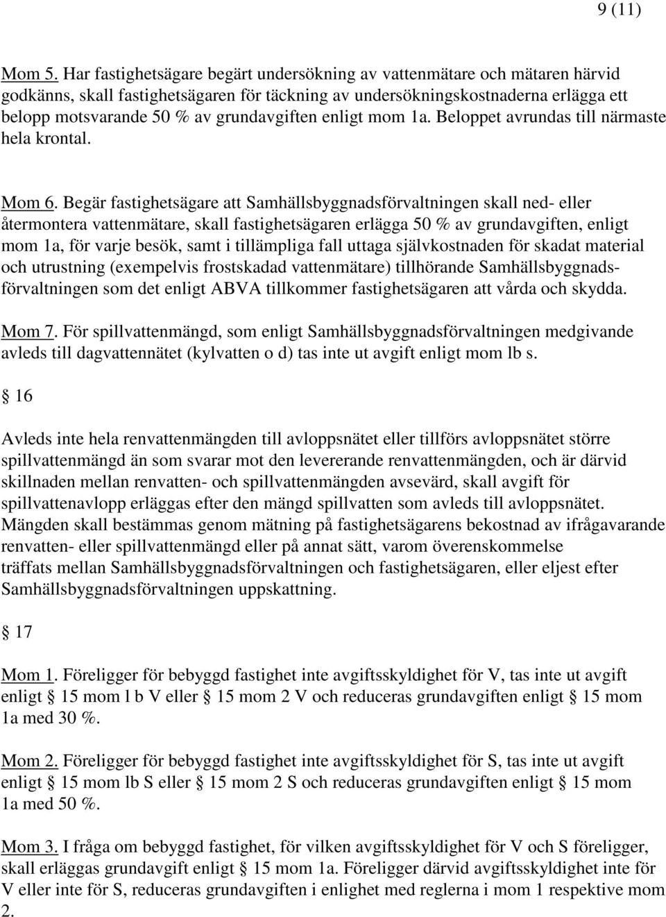 grundavgiften enligt mom 1a. Beloppet avrundas till närmaste hela krontal. Mom 6.