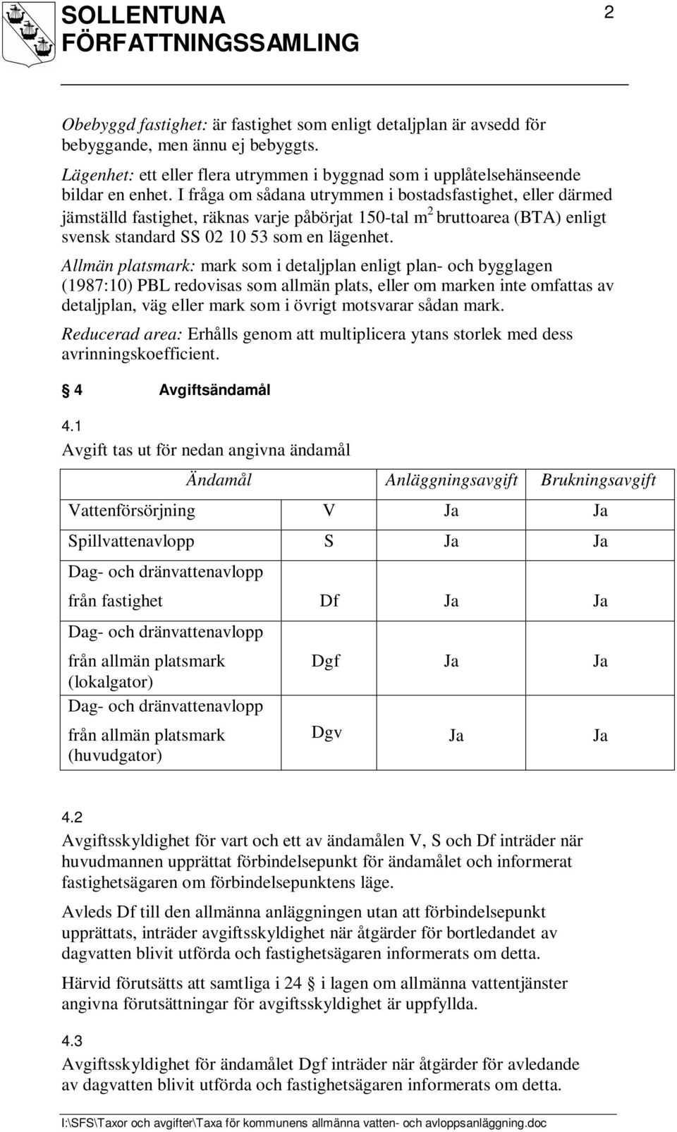 Allmän platsmark: mark som i detaljplan enligt plan- och bygglagen (1987:10) PBL redovisas som allmän plats, eller om marken inte omfattas av detaljplan, väg eller mark som i övrigt motsvarar sådan