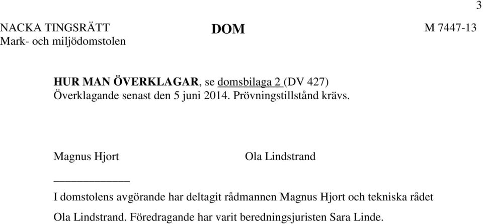 Magnus Hjort Ola Lindstrand I domstolens avgörande har deltagit rådmannen Magnus