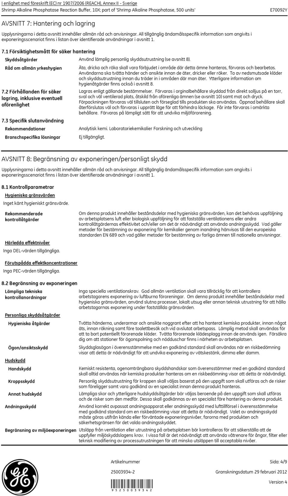 1 Försiktighetsmått för säker hantering Skyddsåtgärder Använd lämplig personlig skyddsutrustning (se avsnitt 8).