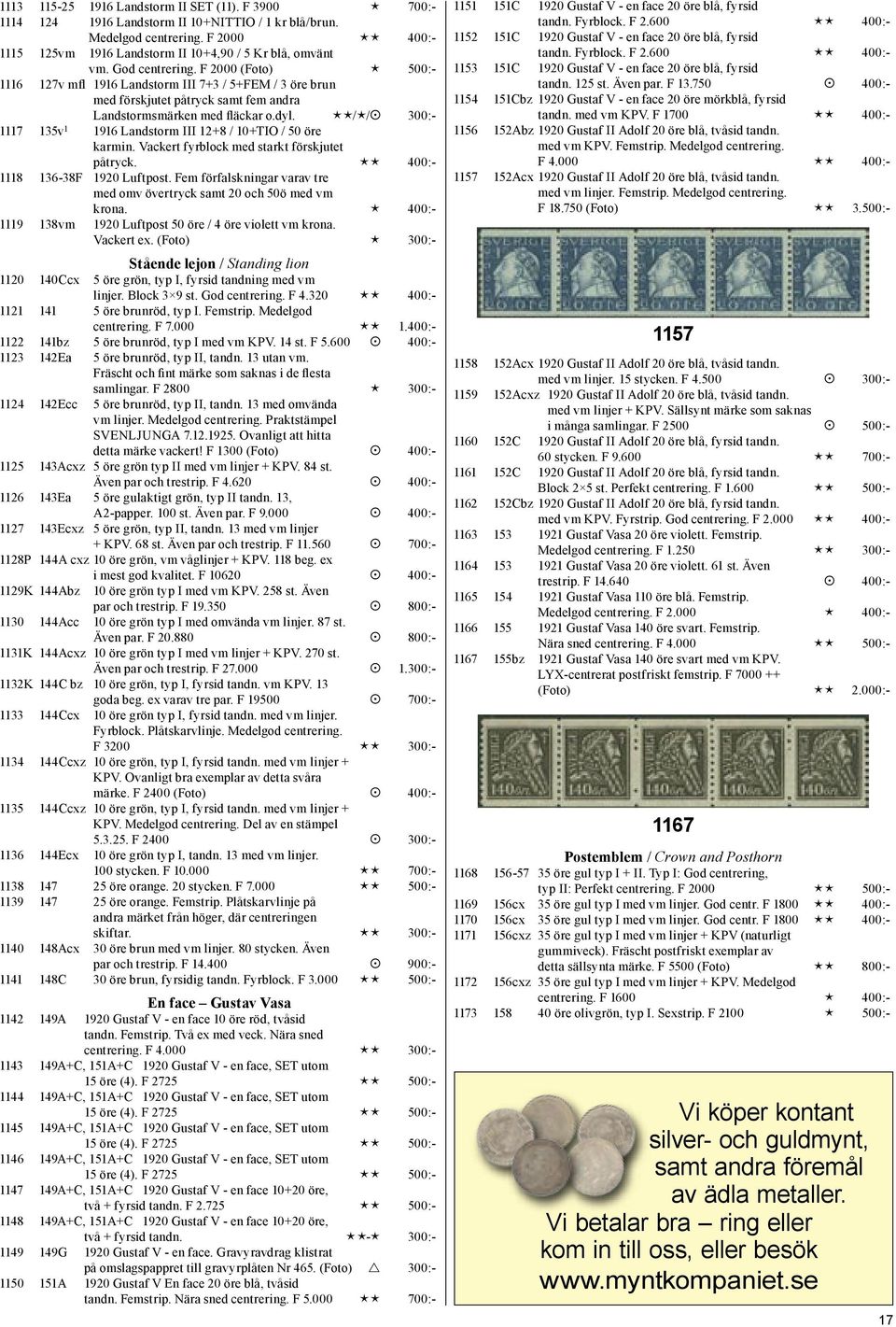 / / 300:- 1117 135v 1 1916 Landstorm III 12+8 / 10+TIO / 50 öre karmin. Vackert fyrblock med starkt förskjutet påtryck. 400:- 1118 136-38F 1920 Luftpost.