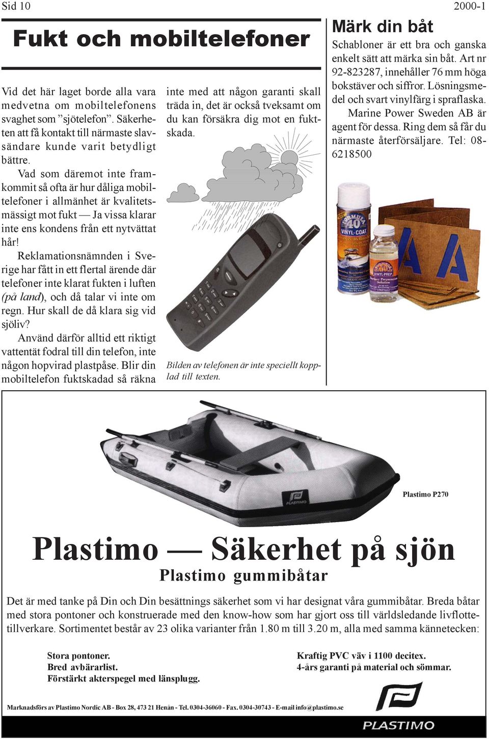 Vad som däremot inte framkommit så ofta är hur dåliga mobiltelefoner i allmänhet är kvalitetsmässigt mot fukt Ja vissa klarar inte ens kondens från ett nytvättat hår!