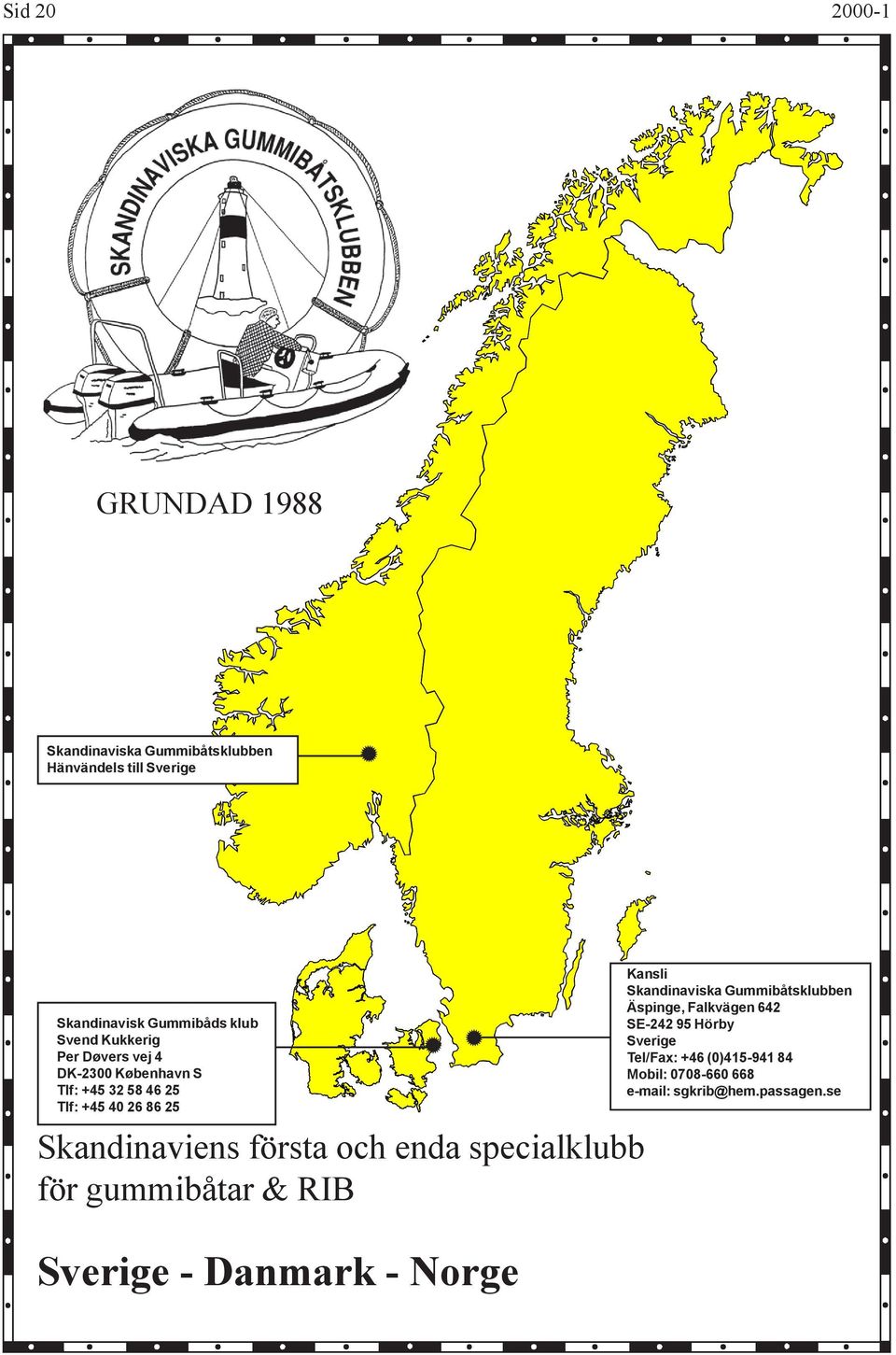 första och enda specialklubb för gummibåtar & RIB Sverige - Danmark - Norge Kansli Skandinaviska Gummibåtsklubben