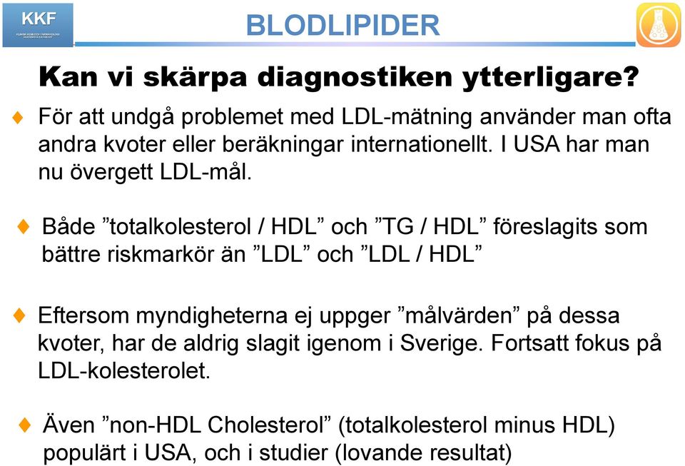 I USA har man nu övergett LDL-mål.