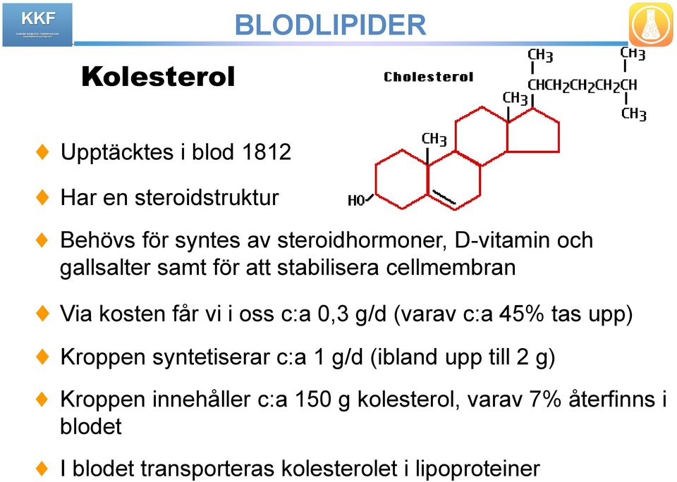 (varav c:a 45% tas upp) Kroppen syntetiserar c:a 1 g/d (ibland upp till 2 g) Kroppen innehåller