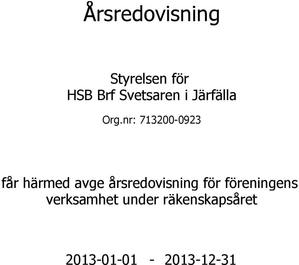 nr: 713200-0923 får härmed avge