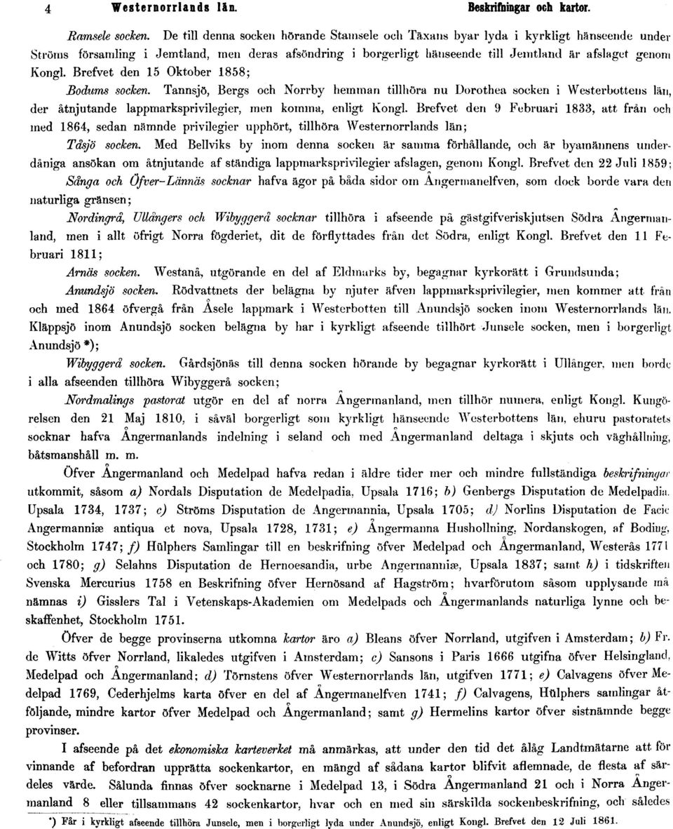 Brefvet den 15 Oktber 1858; Bdums scken. Tannsjö, Bergs ch Nrrby hemman tillhöra nu Drthea scken i Westerbttens län, der åtnjutande lappmarksprivilegier, men kmma, enligt Kngl.