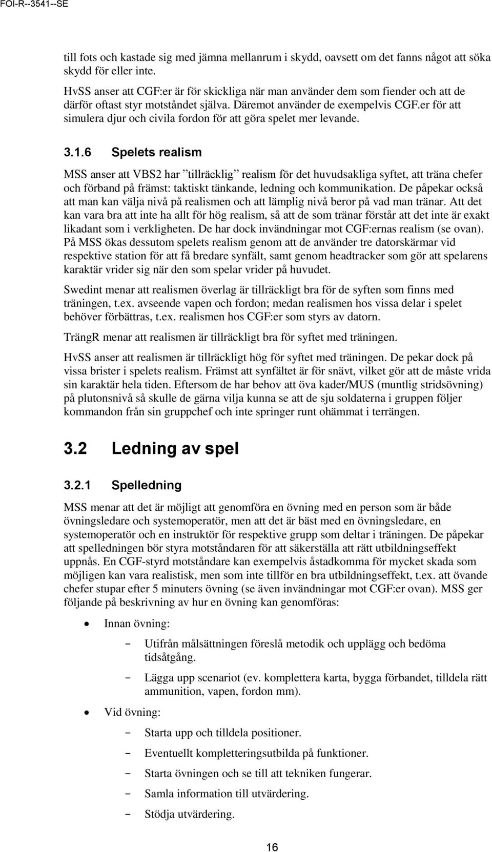 er för att simulera djur och civila fordon för att göra spelet mer levande. 3.1.