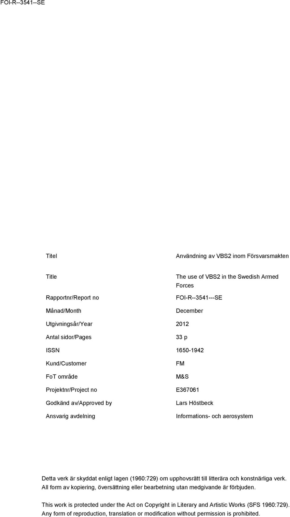 Detta verk är skyddat enligt lagen (1960:729) om upphovsrätt till litterära och konstnärliga verk. All form av kopiering, översättning eller bearbetning utan medgivande är förbjuden.