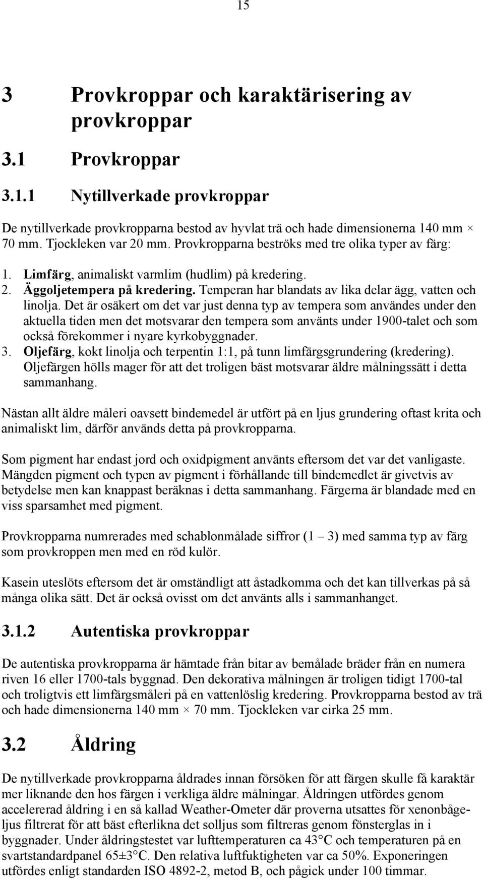 Temperan har blandats av lika delar ägg, vatten och linolja.