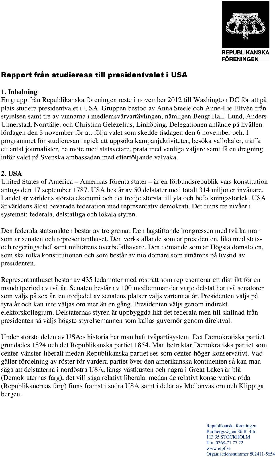 Linköping. Delegationen anlände på kvällen lördagen den 3 november för att följa valet som skedde tisdagen den 6 november och.