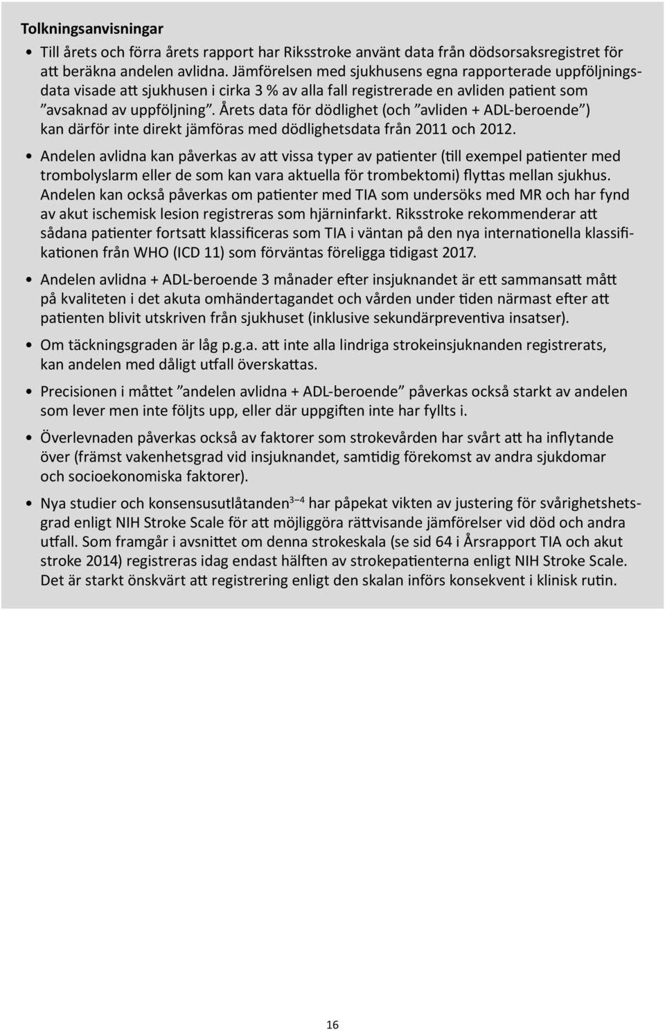 Årets data för dödlighet (och avliden + ADL-beroende ) kan därför inte direkt jämföras med dödlighetsdata från 2011 och 2012.