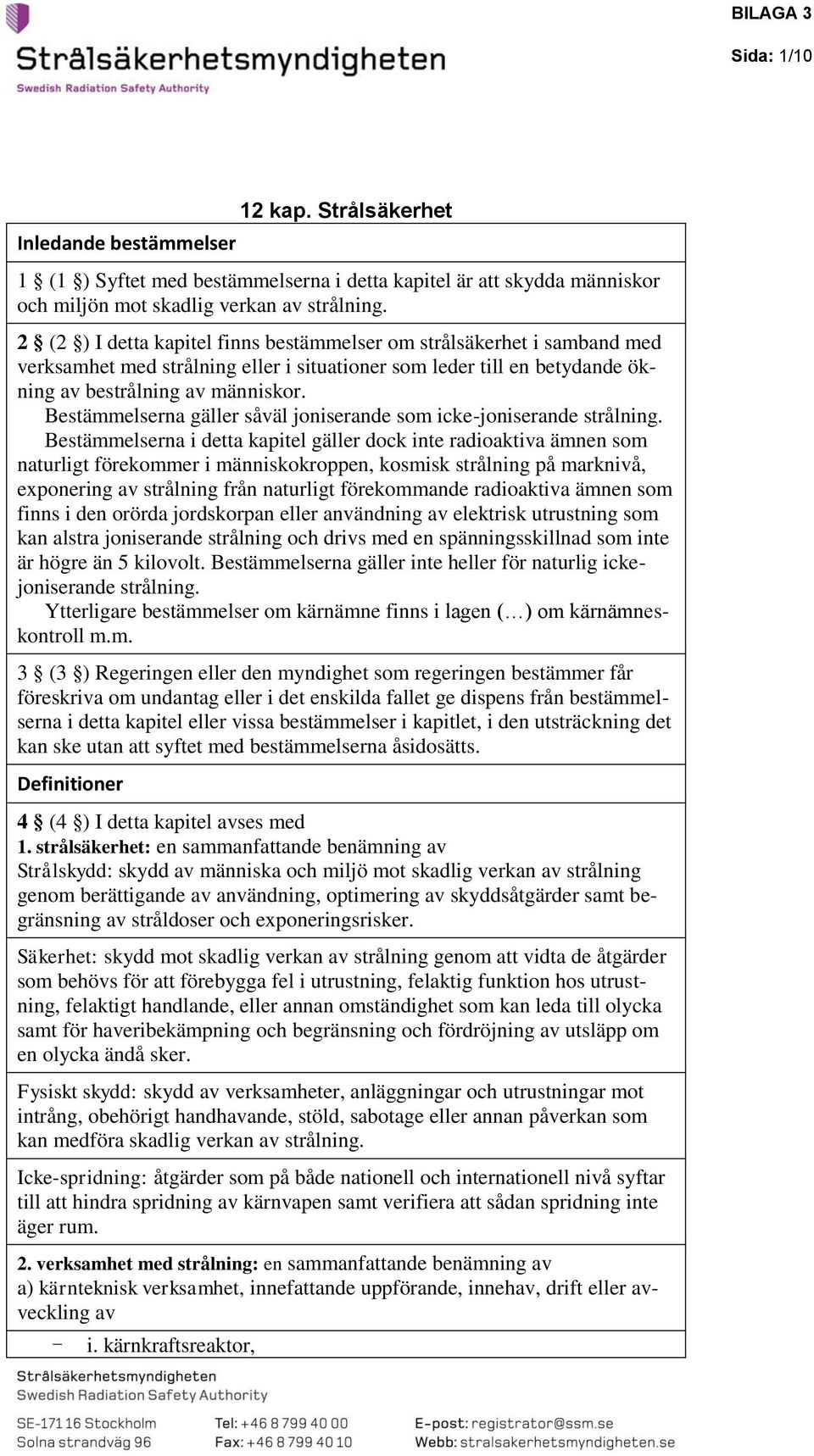 Bestämmelserna gäller såväl joniserande som icke-joniserande strålning.