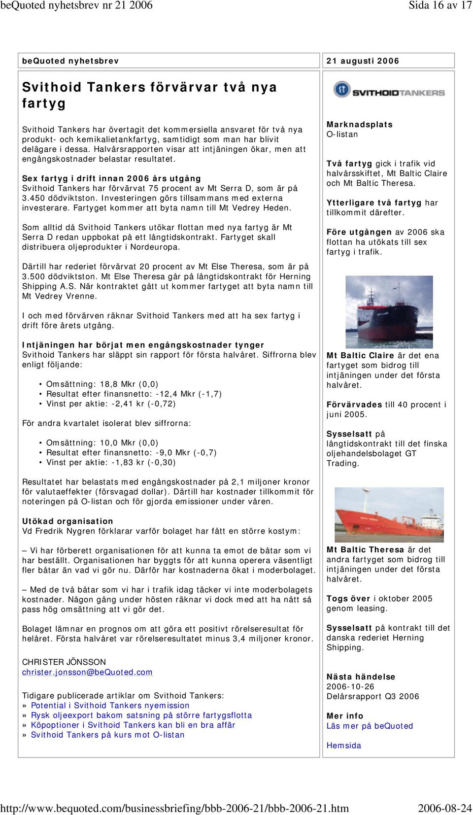 Sex fartyg i drift innan 2006 års utgång Svithoid Tankers har förvärvat 75 procent av Mt Serra D, som är på 3.450 dödviktston. Investeringen görs tillsammans med externa investerare.
