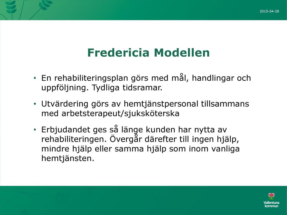 Utvärdering görs av hemtjänstpersonal tillsammans med arbetsterapeut/sjuksköterska