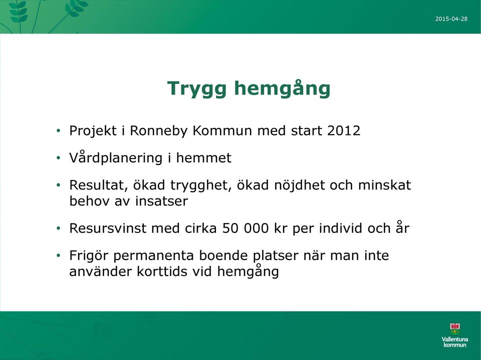 insatser Resursvinst med cirka 50 000 kr per individ och år Frigör