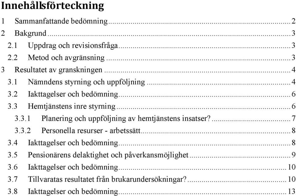 ...7 3.3.2 Personella resurser - arbetssätt...8 3.4 Iakttagelser och bedömning...8 3.5 Pensionärens delaktighet och påverkansmöjlighet...9 3.