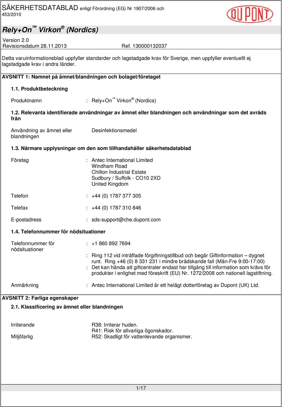 Relevanta identifierade användningar av ämnet eller blandningen och användningar som det avråds från Användning av ämnet eller blandningen Desinfektionsmedel 1.3.