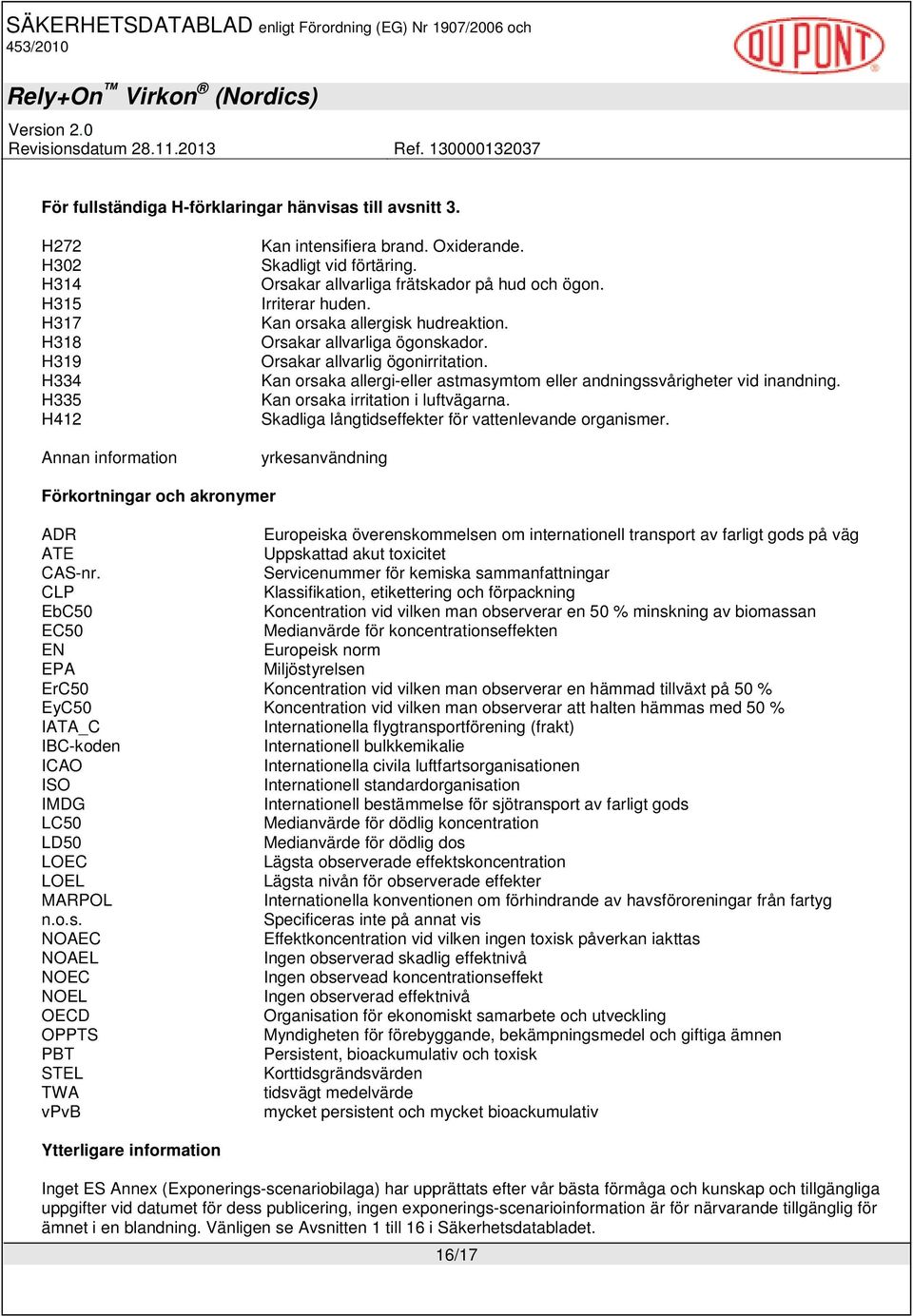 Kan orsaka allergi-eller astmasymtom eller andningssvårigheter vid inandning. Kan orsaka irritation i luftvägarna. Skadliga långtidseffekter för vattenlevande organismer.