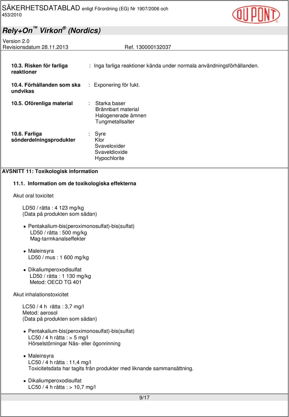 Farliga sönderdelningsprodukter : Syre Klor Svaveloxider Svaveldioxide Hypochlorite AVSNITT 11