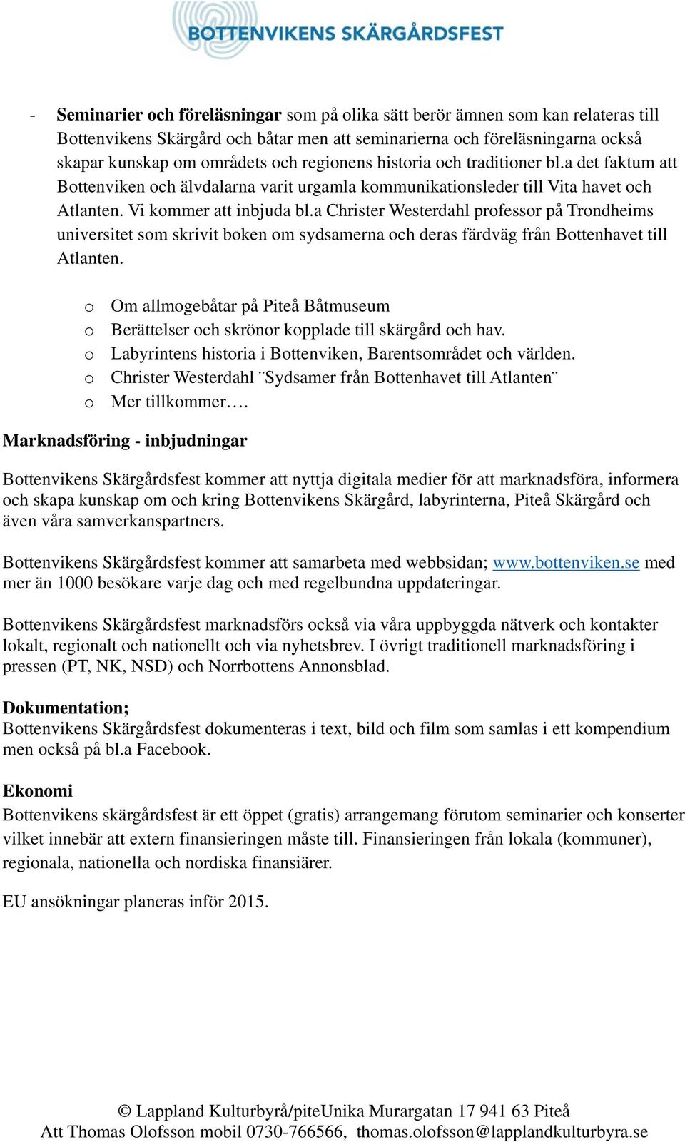 a Christer Westerdahl professor på Trondheims universitet som skrivit boken om sydsamerna och deras färdväg från Bottenhavet till Atlanten.