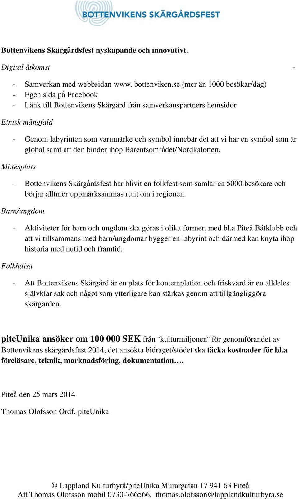 har en symbol som är global samt att den binder ihop Barentsområdet/Nordkalotten.