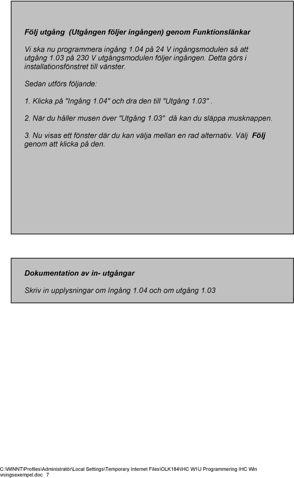04" och dra den till "Utgång 1.03". 2. När du håller musen över "Utgång 1.03" då kan du släppa musknappen. 3.